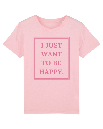 i just want to be happy4 Cotton Pink