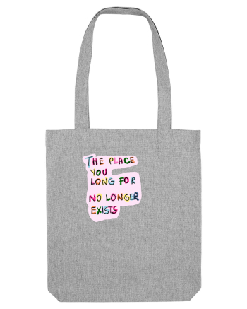 the place you long for no longer exists Heather Grey