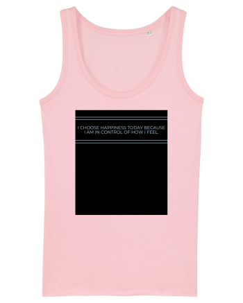 i choose happiness today because i am in control of how  i feel Cotton Pink