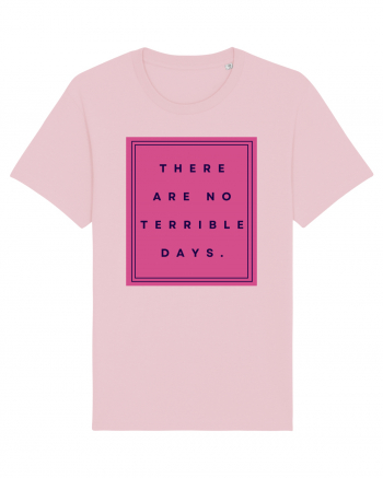 there are no terrible days3 Cotton Pink