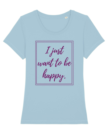 i just want to be happy6 Sky Blue