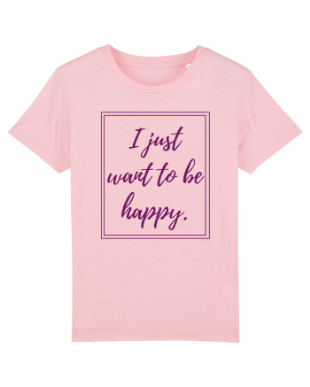 i just want to be happy6 Cotton Pink
