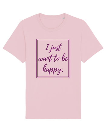 i just want to be happy6 Cotton Pink