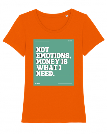 not emotions money is what i need2 Bright Orange