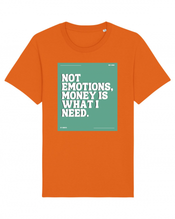 not emotions money is what i need2 Bright Orange