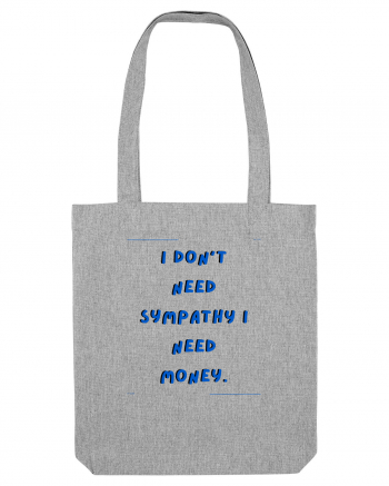 i don t need symphaty i need money2 Heather Grey