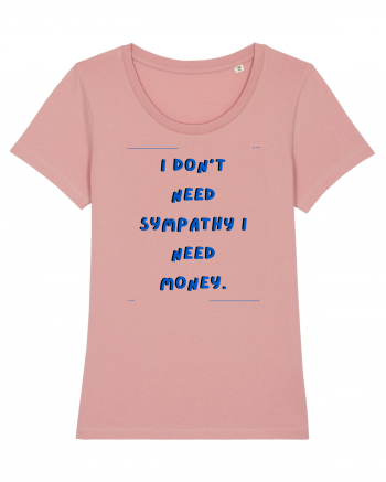 i don t need symphaty i need money2 Canyon Pink