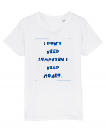 i don t need symphaty i need money2 Tricou mânecă scurtă  Copii Mini Creator