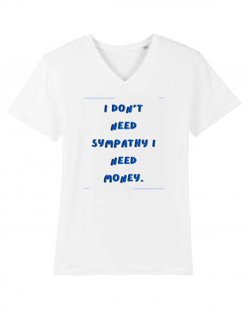 i don t need symphaty i need money2 White