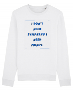 i don t need symphaty i need money2 Bluză mânecă lungă Unisex Rise