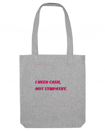 i need cash not symphaty3 Heather Grey