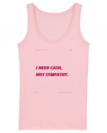 i need cash not symphaty3 Cotton Pink