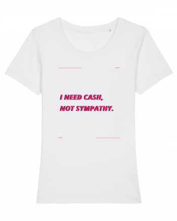 i need cash not symphaty3 White