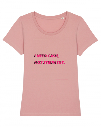 i need cash not symphaty3 Canyon Pink