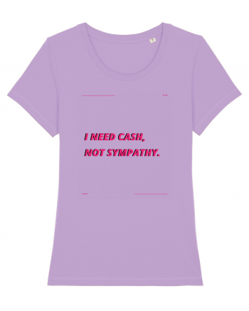 i need cash not symphaty3 Lavender Dawn