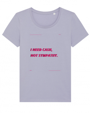 i need cash not symphaty3 Lavender