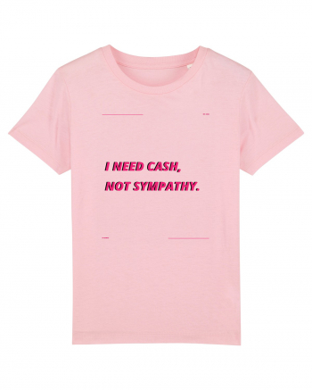 i need cash not symphaty3 Cotton Pink