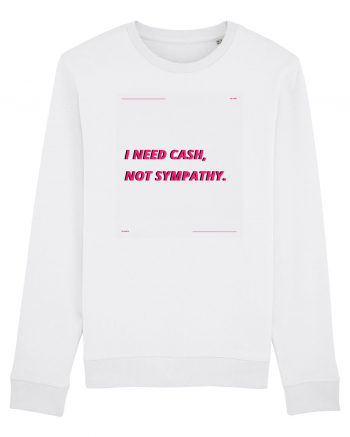 i need cash not symphaty3 White