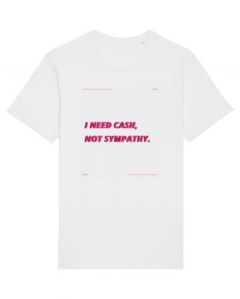 i need cash not symphaty3 White