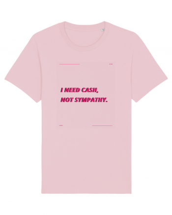 i need cash not symphaty3 Cotton Pink