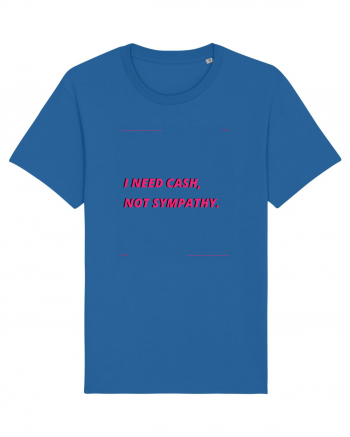 i need cash not symphaty3 Royal Blue