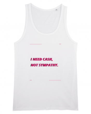 i need cash not symphaty3 White