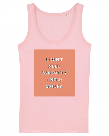 i don t need symphaty i need money3 Cotton Pink