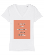 i don t need symphaty i need money3 Tricou mânecă scurtă guler V Damă Evoker