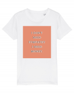 i don t need symphaty i need money3 Tricou mânecă scurtă  Copii Mini Creator