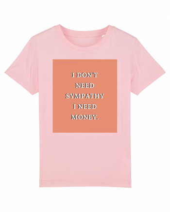 i don t need symphaty i need money3 Cotton Pink