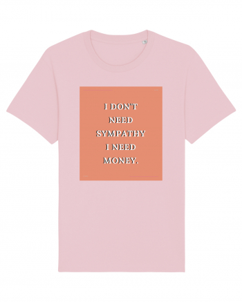 i don t need symphaty i need money3 Cotton Pink