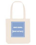not cute just crazy Sacoșă textilă