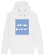 not cute just crazy Hanorac cu fermoar Unisex Connector