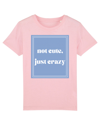 not cute just crazy Cotton Pink