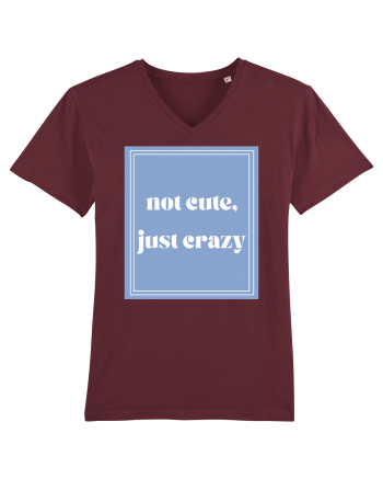 not cute just crazy Burgundy