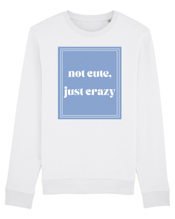 not cute just crazy White