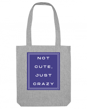 not cute just crazy2 Heather Grey