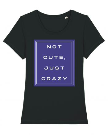 not cute just crazy2 Black