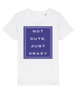 not cute just crazy2 Tricou mânecă scurtă  Copii Mini Creator