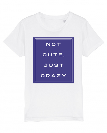 not cute just crazy2 White