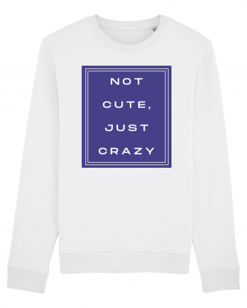 not cute just crazy2 White