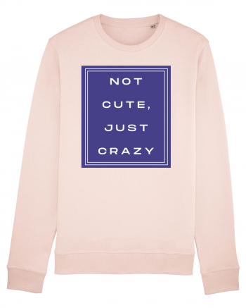 not cute just crazy2 Candy Pink