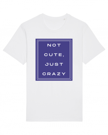 not cute just crazy2 White