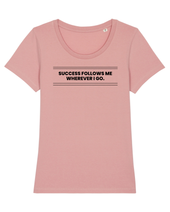 success follows me wherever i go3 Canyon Pink