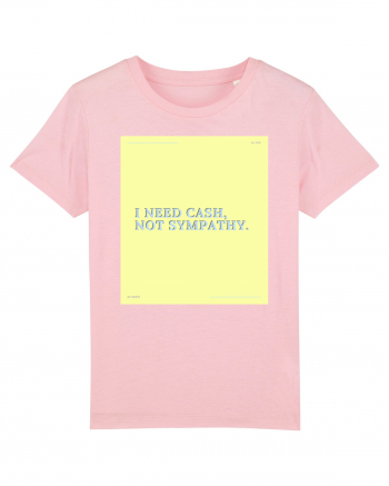 i need cash not symphaty4 Cotton Pink