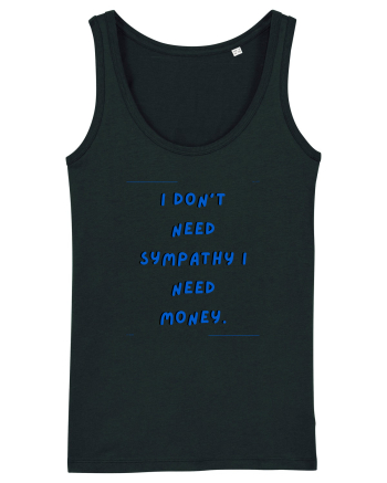 i don t need symphaty i need money4 Black