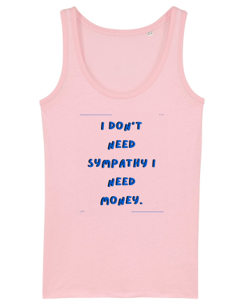 i don t need symphaty i need money4 Cotton Pink