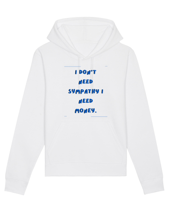 i don t need symphaty i need money4 White