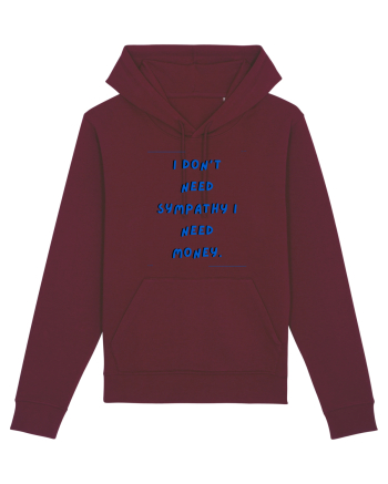 i don t need symphaty i need money4 Burgundy