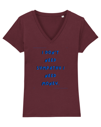 i don t need symphaty i need money4 Burgundy